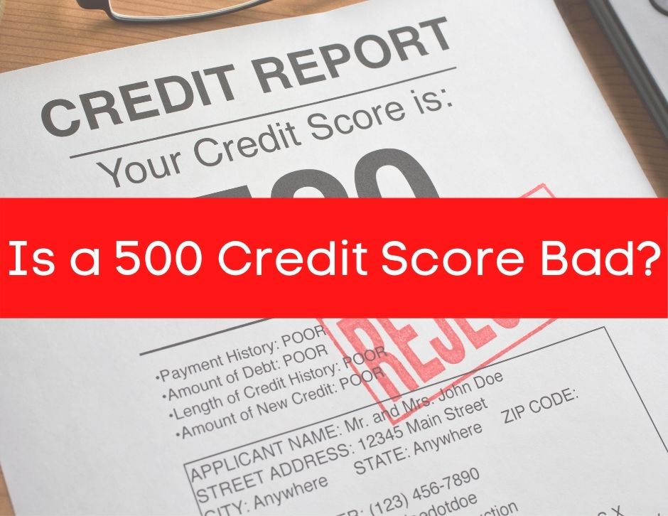 Is a 500 Credit Score Bad and How Can I Raise It? - Passive Income ...