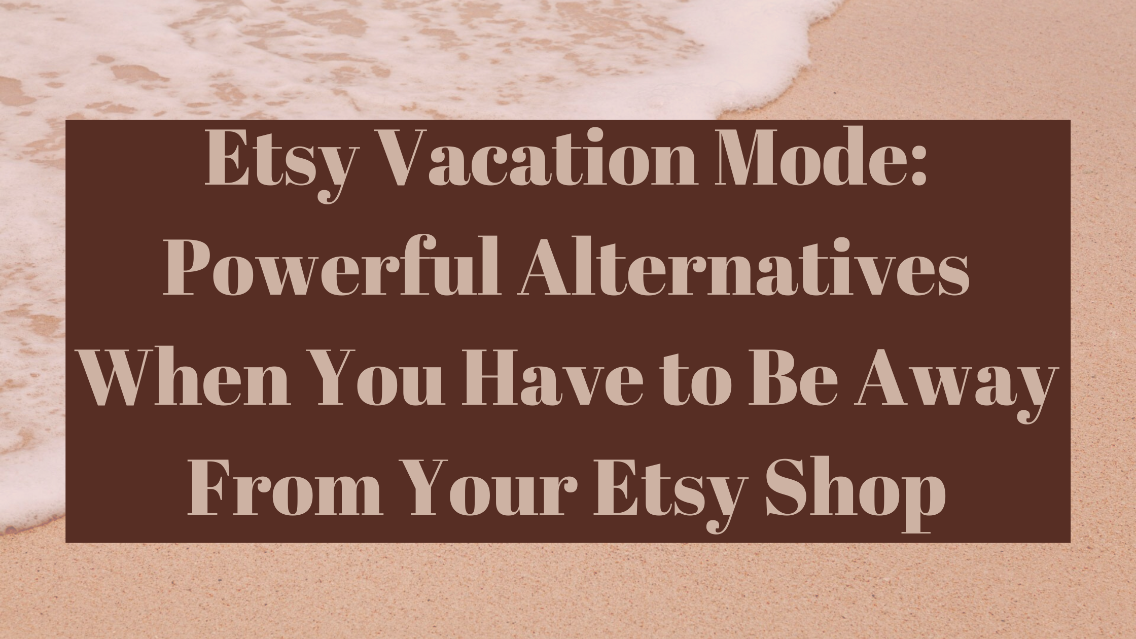 etsy-vacation-mode-powerful-alternatives-when-you-have-to-be-away-from